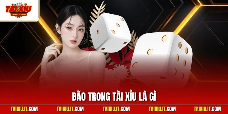 Bão trong tài xỉu là gì