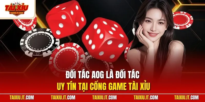  Đối tác AOG là đối tác uy tín tại cổng game Tài Xỉu