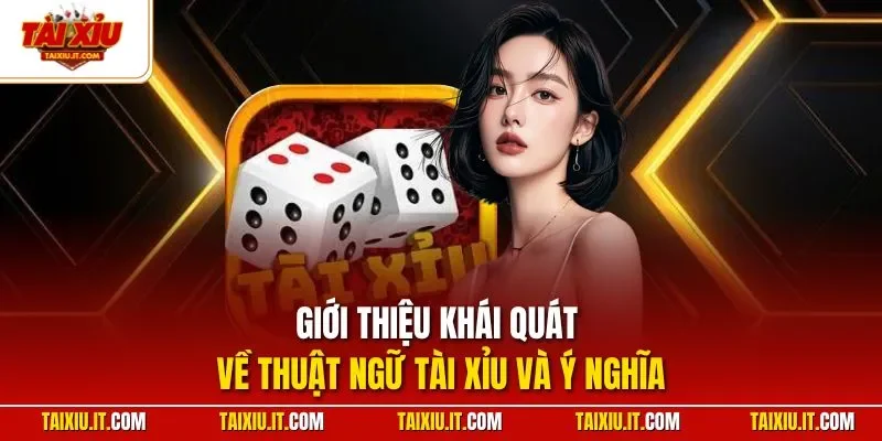 Giới thiệu khái quát về thuật ngữ tài xỉu và ý nghĩa