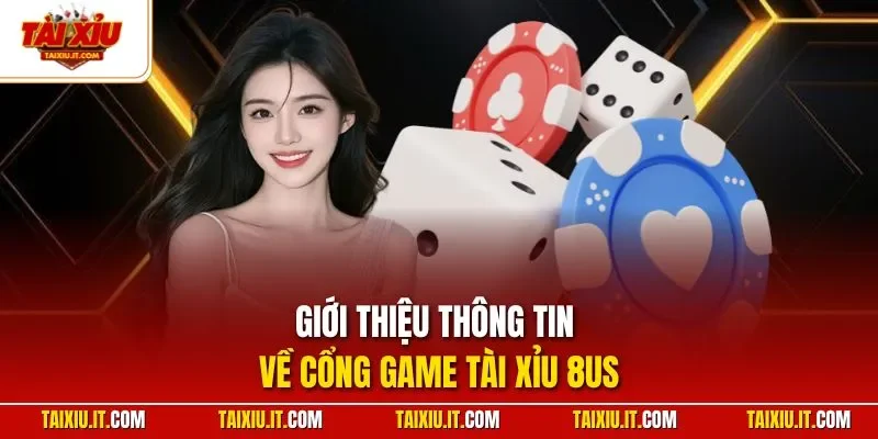 Giới thiệu thông tin về cổng game tài xỉu 8US