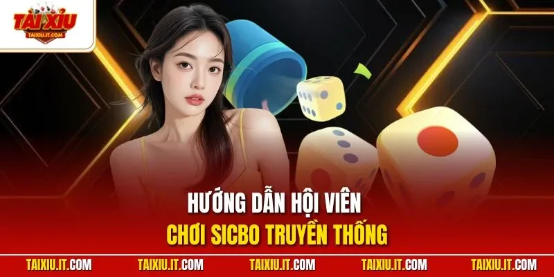 Hướng dẫn hội viên chơi Sicbo truyền thống