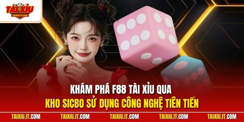 Khám phá F88 tài xỉu qua kho Sicbo sử dụng công nghệ tiên tiến