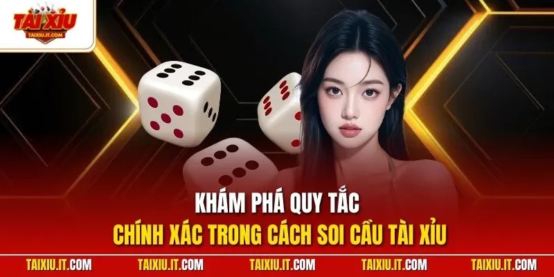 Khám phá quy tắc chính xác trong cách soi cầu tài xỉu