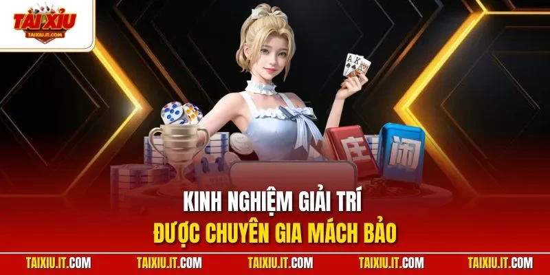 Kinh nghiệm giải trí được chuyên gia mách bảo