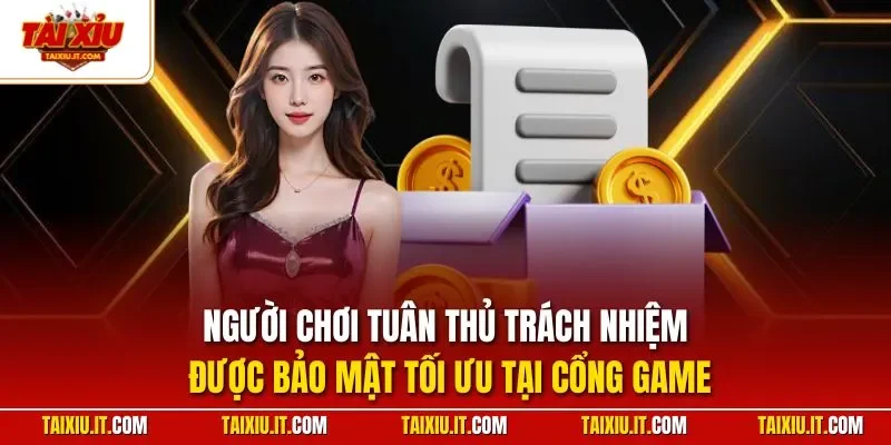 Người chơi tuân thủ trách nhiệm được bảo mật tối ưu tại cổng game 