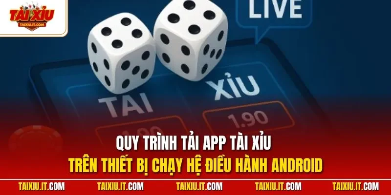 Quy trình tải app tài xỉu trên thiết bị chạy hệ điều hành Android