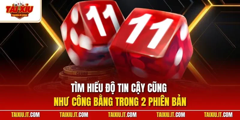 Tìm hiểu độ tin cậy cũng như công bằng trong 2 phiên bản