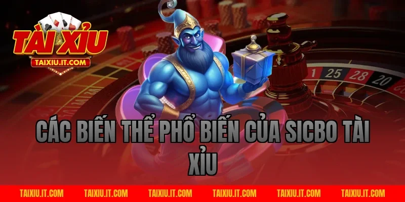 Các biến thể phổ biến của sicbo tài xỉu