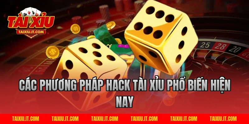 Các Phương Pháp Hack Tài Xỉu Phổ Biến Hiện Nay