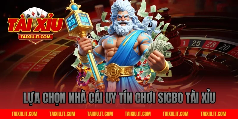 Lựa chọn nhà cái uy tín chơi sicbo tài xỉu
